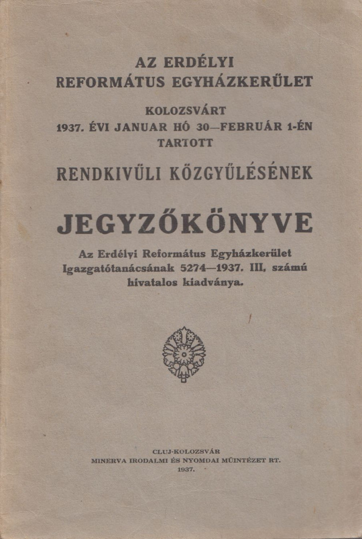 Az Erdélyi református Egyházkerület Kolozsvárt 1937. évi január hó 30-február 1-én tartott Rendkívüli közgyűlésének Jegyzőkönyve [antikvár]