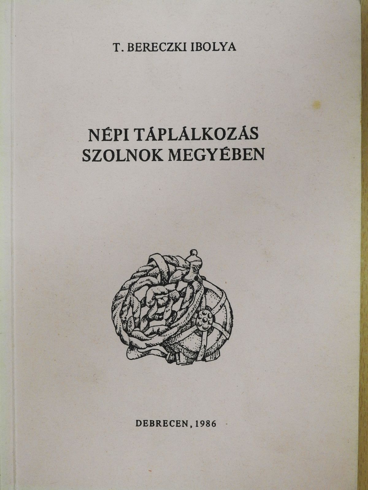 T. Bereczki Ibolya - Népi táplálkozás Szolnok megyében (dedikált példány) [antikvár]
