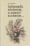 KISS JÓZSEF - Szívemből kívánom, a garast elvárom [antikvár]