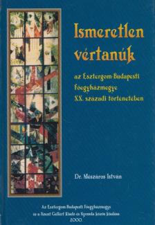 Dr. Mészáros István - Ismeretlen vértanúk [antikvár]