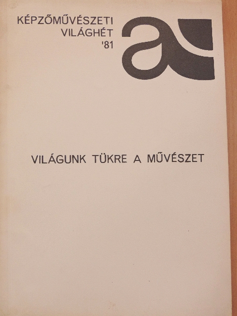 Ancsel Éva - Képzőművészeti világhét '81 - Világunk tükre a művészet [antikvár]