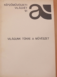 Ancsel Éva - Képzőművészeti világhét '81 - Világunk tükre a művészet [antikvár]