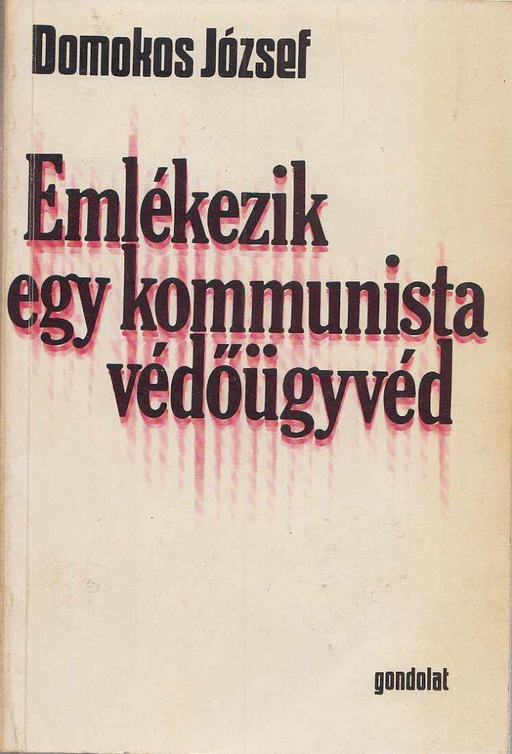 Domokos József - Emlékezik egy kommunista védőügyvéd [antikvár]