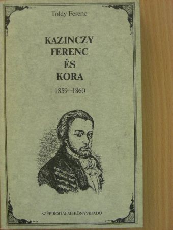 Toldy Ferenc - Kazinczy Ferenc és kora 1859-1860 [antikvár]