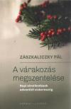 Zászkaliczky Pál - A várakozás megszentelése [antikvár]