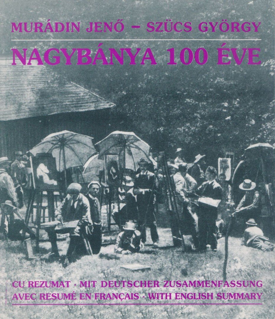 Murádin Jenő, Szücs György - Nagybánya 100 éve [antikvár]