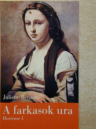 Juliette Benzoni - A farkasok ura [antikvár]