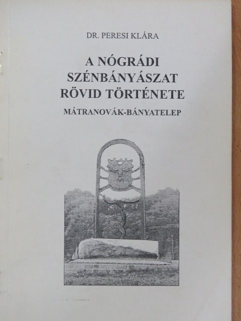 Dr. Peresi Klára - A nógrádi szénbányászat rövid története [antikvár]