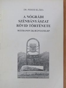 Dr. Peresi Klára - A nógrádi szénbányászat rövid története [antikvár]