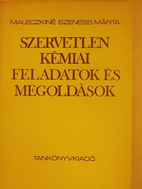 Maleczkiné Szeness Márta - Szervetlen kémiai feladatok és megoldások [antikvár]