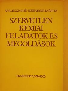 Maleczkiné Szeness Márta - Szervetlen kémiai feladatok és megoldások [antikvár]