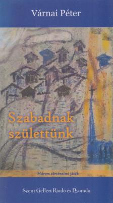 VÁRNAI PÉTER - Szabadnak születtünk [antikvár]