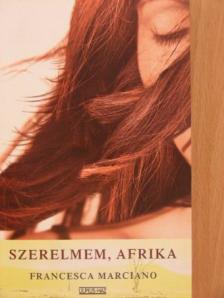 Francesca Marciano - Szerelmem, Afrika [antikvár]