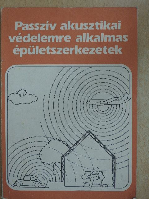 Szakács György - Passzív akusztikai védelemre alkalmas épületszerkezetek [antikvár]