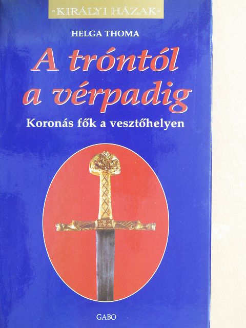 Helga Thoma - A tróntól a vérpadig [antikvár]