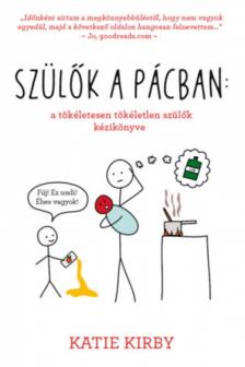 Katie Kirby - Szülők a pácban: a tökéletesen tökéletlen szülők kézikönyve [antikvár]