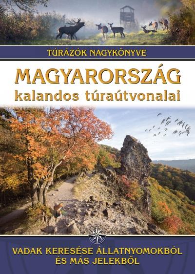 Dr. Nagy Balázs szerk. - Magyarország kalandos túraútvonalai - Vadak keresése állatnyomokból és más jelekből /Túrázók nagykönyve [szépséghibás]