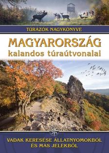 Dr. Nagy Balázs szerk. - Magyarország kalandos túraútvonalai - Vadak keresése állatnyomokból és más jelekből /Túrázók nagykönyve [szépséghibás]