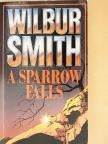 Wilbur Smith - A Sparrow Falls [antikvár]