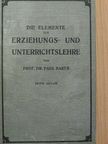 Dr. Paul Barth - Die Elemente der Erziehungs- und Unterrichtslehre [antikvár]