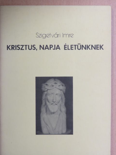 Szigetvári Imre - Krisztus, napja életünknek [antikvár]