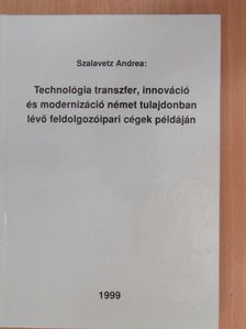 Szalavetz Andrea - Technológia transzfer, innováció és modernizáció német tulajdonban lévő feldolgozóipari cégek példáján [antikvár]