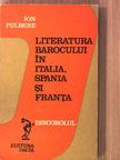 Ion Pulbere - Literatura barocului in Italia, Spania si Franta [antikvár]