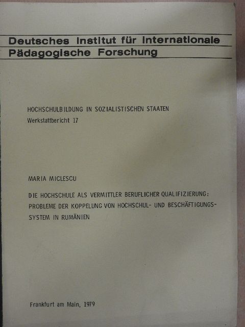 Maria Miclescu - Die Hochschule als Vermittler beruflicher Qualifizierung: Probleme der Koppelung von Hochschul- und Beschäftigungssystem in Rumänien [antikvár]