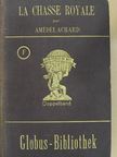 Amédée Achard - La Chasse Royale I-II. [antikvár]