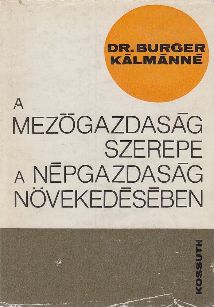 Burgerné Gimes Anna - A mezőgazdaság szerepe a népgazdaság növekedésében [antikvár]
