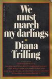 Diana Trilling - We Must March My Darlings [antikvár]