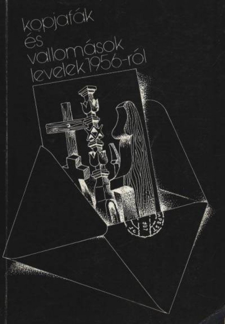 KIRÁLY ILDIKÓ - Kopjafák és vallomások levelek 1956-ról [antikvár]