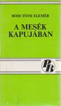Bódi Tóth Elemér - A mesék kapujában [antikvár]