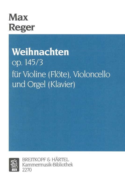 REGER - WEIHNACHTEN OP.145/3 FÜR VIOLINE (FLÖTE), VIOLONCELLO UND ORGEL (KLAVIER)