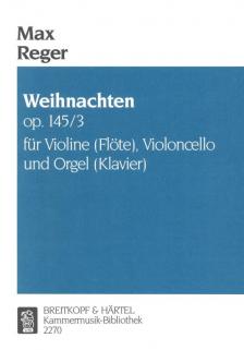 REGER - WEIHNACHTEN OP.145/3 FÜR VIOLINE (FLÖTE), VIOLONCELLO UND ORGEL (KLAVIER)