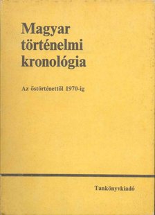Benczédi László, Gunst Péter, Heckenast Gusztáv, L. Nagy Zsuzsa, Márkus László - Magyar történelmi kronológia [antikvár]