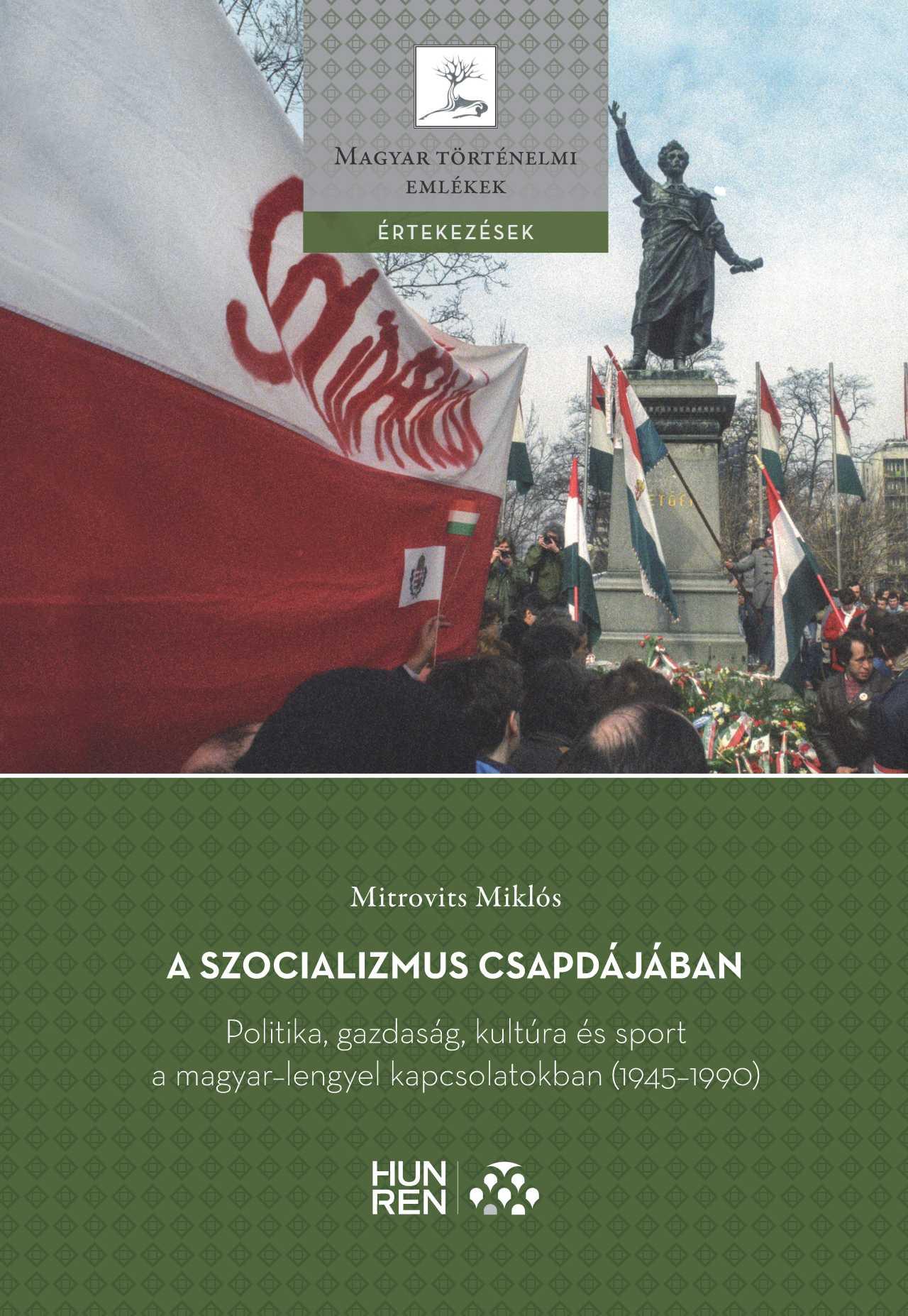 Mitrovits Miklós - A szocializmus csapdájában - Politika, gazdaság, kultúra és sport a magyar-lengyel kapcsolatokban (1945-1990)