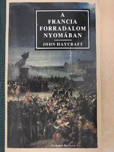 John Haycraft - A francia forradalom nyomában [antikvár]