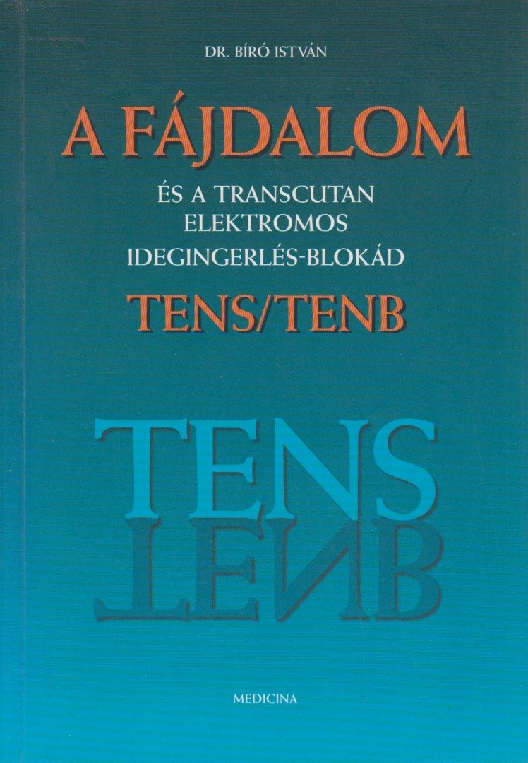 Bíró István - A fájdalom és a transcutan elektromos idegingerlés-blokád [antikvár]