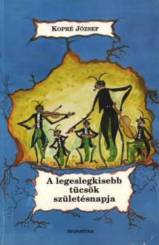 Kopré József - A legeslegkisebb tücsök születésnapja [antikvár]