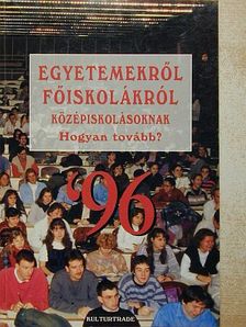 Egyetemekről, főiskolákról középiskolásoknak '96 [antikvár]