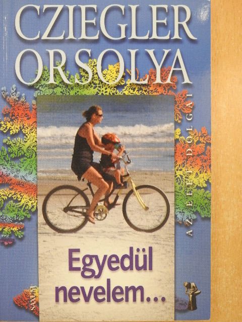 Cziegler Orsolya - Egyedül nevelem... [antikvár]