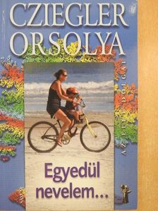 Cziegler Orsolya - Egyedül nevelem... [antikvár]