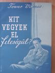 Tower Vilmos - Kit vegyek el feleségül? [antikvár]