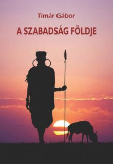 Tímár Gábor ---- - A szabadság földje [antikvár]