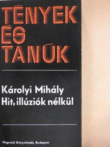 Károlyi Mihály - Hit, illúziók nélkül [antikvár]