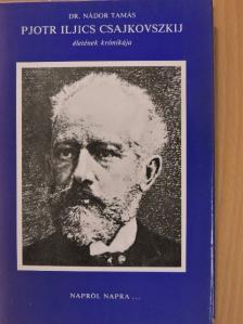 Dr. Nádor Tamás - Pjotr Iljics Csajkovszkij életének krónikája [antikvár]