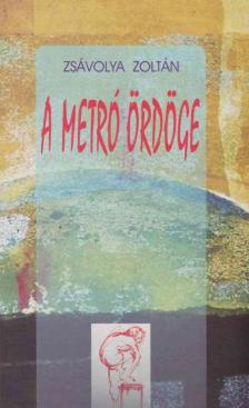 Zsávolya Zoltán - A metró ördöge [antikvár]