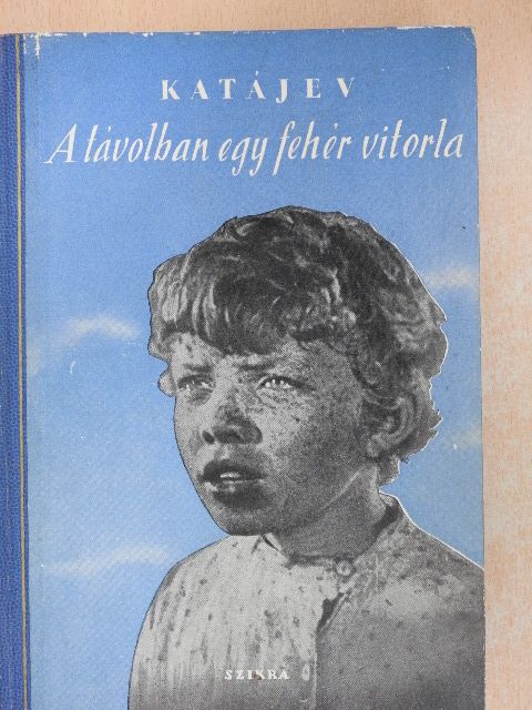 Valentin Katajev - A távolban egy fehér vitorla [antikvár]