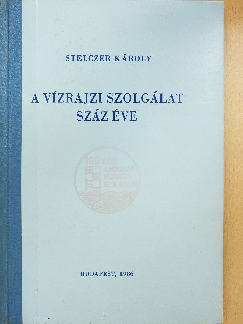 Dr. Stelczer Károly - A vízrajzi szolgálat száz éve [antikvár]